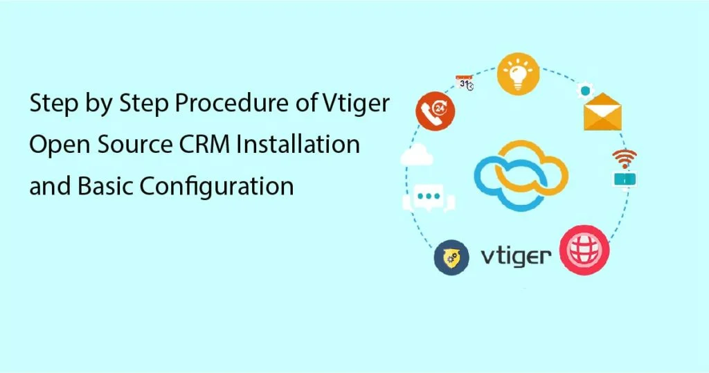 Detailed Guide for Vtiger CRM Installation with Basic Configuration 1 Step by step procedure for Vtiger Installation and Configuration