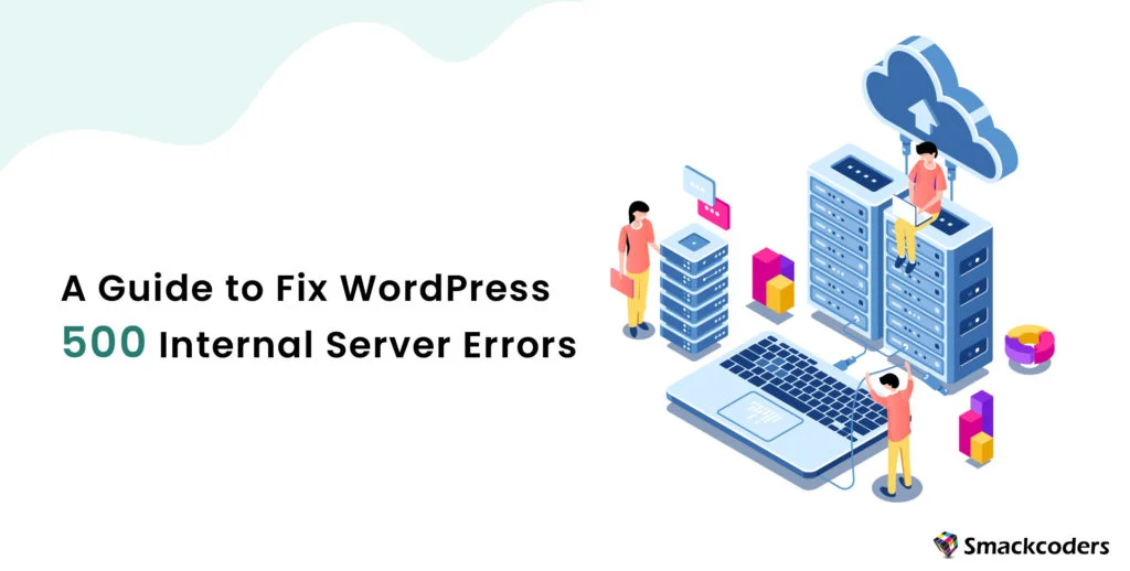 A Guide to Fix WordPress 500 Internal Server Errors