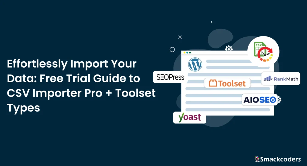 Effortlessly Import Your Data: Free Trial Guide to CSV Importer Pro + Toolset Types