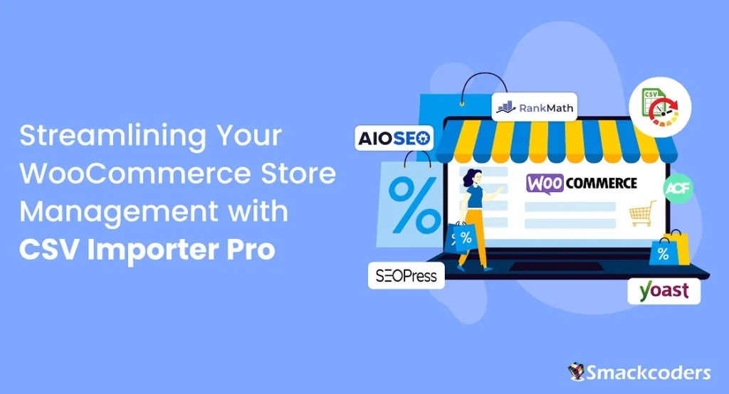 Guide to Streamlining your WooCommerce Store Management with CSV Importer Pro