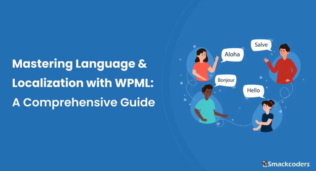 Mastering Language and Localization with WPML: A Comprehensive Guide